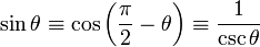 \ Sin \ theta \ equiv \ cos \ left (\ frac {\ pi} {2} - \ theta \ right) \ equiv \ frac {1} {\ csc \ theta} \,