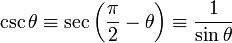 \ Csc \ theta \ equiv \ s \ gauche (\ frac {\ pi} {2} - \ theta \ right) \ equiv \ frac {1} {\ sin \ theta} \,