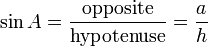 \ Sin A = \ frac {\ {textrm face}} {\ textrm {}} hypoténuse = \ frac {a} {h}