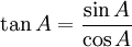 \ Tan A = \ frac {\ sin A} {\ cos A}