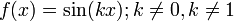 f (x) = \ sin (kx); k \ ne 0, k \ ne 1 \,