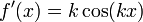 f '(x) = k \ cos (kx) \,