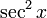 \ \ \ S ^ {2} x