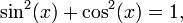 \ Sin ^ 2 (x) + \ ^ 2 cos (x) = 1, \,