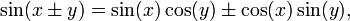 \ Sin (x \ h y) = \ sin (x) \ cos (y) \ h \ cos (x) \ sin (y), \,