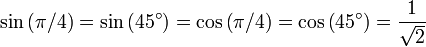 \ Sin \ gauche (\ pi / 4 \ right) = \ sin \ gauche (45 ^ \ circ \ right) = \ cos \ left (\ pi / 4 \ right) = \ cos \ gauche (45 ^ \ circ \ right ) = {1 \ over \ SQRT2}