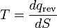 T = \ frac {\ mathrm {dq_ rev}} {dS}