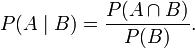 P (A \ mi B) = \ frac {P (A \ cap B)} {P (B)}. \,