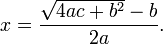 x = \ frac {\ sqrt {4ac + b ^ 2} -b} {} 2a.