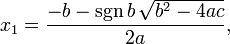 x_1 = \ frac {-b - \ sgn b \, \ sqrt {b ^ 2-4ac}} {} 2a,
