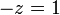 z = 1 \,