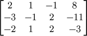 \ Begin {} bmatrix 2 & 1 & -1 et -3 8 \\ & -1 & 2 & -2 -11 \\ & 1 & 2 & -3 \ end {} bmatrix