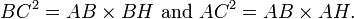 {BC} ^ {2} = {AB} \ times {BH} \ text {et} {} ^ AC {2} = {AB} \ fois {} AH. \,