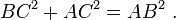 {BC} ^ {2} {+ AC} ^ {2} = {AB} ^ {2} \. \, \!