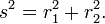s ^ 2 = r_1 ^ 2 + r_2 ^ 2. \,