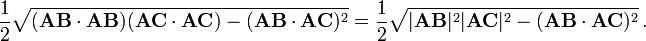 \ Frac {1} {2} \ sqrt {(\ mathbf {AB} \ cdot \ mathbf {AB}) (\ mathbf {AC} \ cdot \ mathbf {} AC) - (\ mathbf {AB} \ cdot \ mathbf {} AC) ^ 2} = \ frac {1} {2} \ sqrt {| \ mathbf {AB} | ^ 2 | \ mathbf {AC} | ^ 2 - (\ mathbf {AB} \ cdot \ mathbf {AC }) ^ 2} \,.