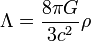 \ Lambda = {{8 \ pi G} {\ over 3c ^ 2}} \ rho