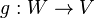 g: W \ à V