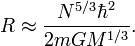 R \ approx \ frac {N ^ {5/3} \ hbar ^ 2} {2m GM ^ {1/3}}.