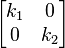 \ Begin {} bmatrix k_1 & 0 0 \\ & k_2 \ end {} bmatrix
