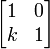 \ Begin {} bmatrix 1 & 0 \\ k & 1 \ end {} bmatrix