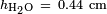 \ Scriptstyle h_ \ mathrm {H_2O} \ = \ 0,44 \ \ mathrm {} cm
