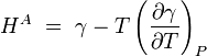 H ^ A \ = \ \ gamma - T \ left (\ frac {\ partial \ gamma} {\ T partielle} \ right) _P
