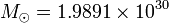 M_ \ = 1,9891 odot \ times 10 ^ {30}