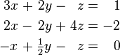 \ Begin {alignat} {7} 3x && \; + \; && 2y && \; - \; && && Z \; = \; && 1 & \\ 2x && \; - \; && 2y && \; + \; && 4z && \; = \; -2 && & \\ -x && \; + \; && \ Frac {1} {2} y && \; - \; && && Z \; = \; 0 & && \ end {} alignat