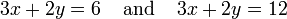 3x + 2y = 6 \; \; \; \; \ text {et} \; \; \; \; 3x + 2y = 12