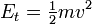 E_T = \ begin {matrix} \ frac {1} {2} \ end {matrix} mv ^ 2