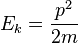 E_k = \ frac {p ^ 2} {} 2m