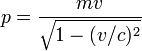 p = \ frac {m} v {\ sqrt {1 - (v / c) ^ 2}}