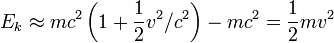 E_k \ environ mc ^ 2 \ left (1 + \ frac {1} {2} ^ v 2 / c ^ 2 \ right) - mc ^ 2 = \ frac {1} {2} mv ^ 2