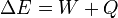 \ Delta E = {} W + Q