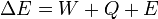 \ Delta E = {} W + Q + E
