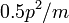 0,5 p ^ 2 / m