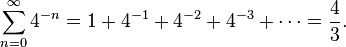 \ Sum_ {n = 0} ^ \ infty 4 ^ {- n} = 1 + 4 ^ {- 1} + 4 ^ {- 2} + 4 ^ {- 3} + \ cdots = {4} \ plus de 3. \;
