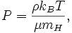 P = \ frac {\ rho k_ {B} {T} \ mu m_ {H}},