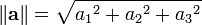 \ Left \ | \ mathbf {a} \ right \ | = \ sqrt {{} a_1 ^ 2 + {} a_2 ^ 2 + {} A_3 ^ 2}