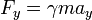 F_y = \ gamma m à_ÿ \,