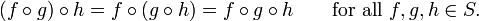 (F \ circ g) \ circ h = f \ circ (g \ circ h) = f \ circ g \ circ h \ qquad \ mbox {} pour tous f, g, h \ S.