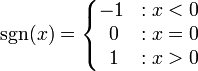 \ Sgn (x) = \ \ left {\ begin {matrix} -1 &: x <0 \\ \; 0 &: x = 0 \\ \; 1 &: x> 0 \ end {matrix} \ right.