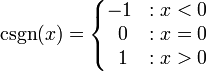 \ {Operatorname CSGN} (x) = \ \ left {\ begin {matrix} -1 &: x <0 \\ \; 0 &: x = 0 \\ \; 1 &: x> 0 \ end {matrix} \ right.