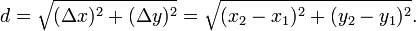 d = \ sqrt {(\ Delta x) ^ 2 + (\ Delta y) ^ 2} = \ sqrt {(x_2-x_1) ^ 2 + (Y_2-y_1) ^ 2}. \,