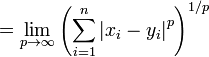 = \ Lim_ {p \ to \ infty} \ left (\ sum_ {i = 1} ^ n \ left | x_i - y_i \ right | ^ p \ right) ^ {1 / p}