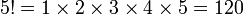 5! = 1 \ 2 fois \ times 3 \ 4 \ fois fois 5 = 120 \