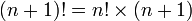 (N + 1)! = N! \ Fois (n + 1)
