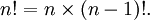 n! = n \ fois (n-1)!. \,