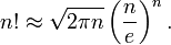 n! \ approx \ sqrt {2 \ pi n} \ left (\ frac {n} {e} \ right) ^ n.